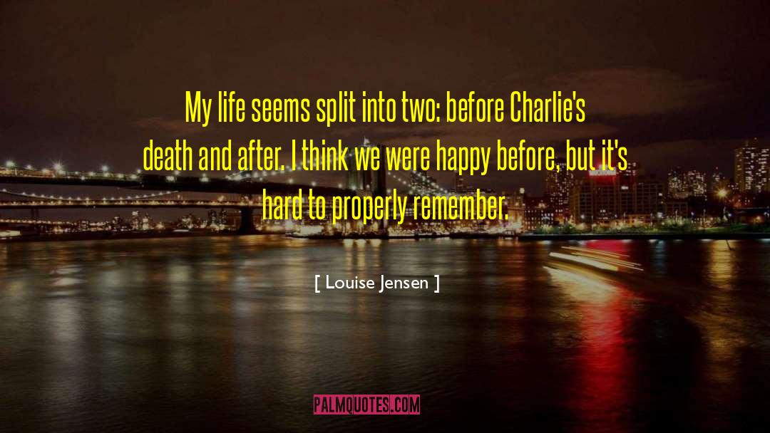 Louise Jensen Quotes: My life seems split into