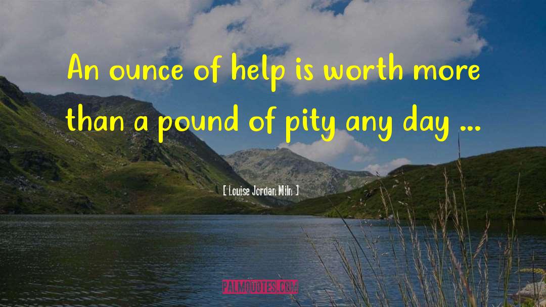 Louise Jordan Miln Quotes: An ounce of help is