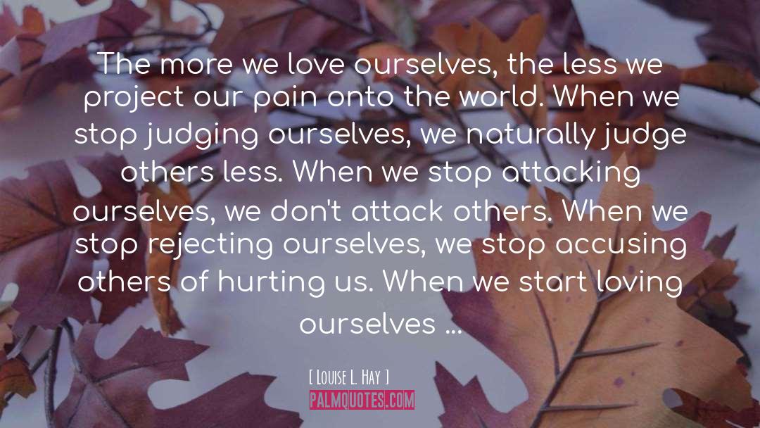 Louise L. Hay Quotes: The more we love ourselves,