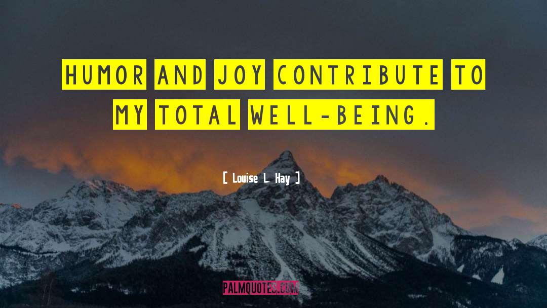 Louise L. Hay Quotes: Humor and joy contribute to