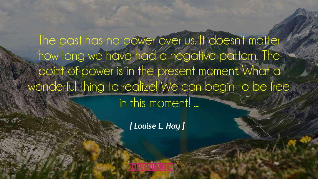 Louise L. Hay Quotes: The past has no power
