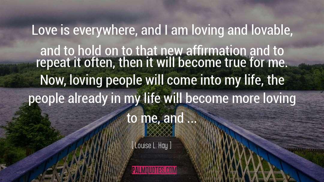 Louise L. Hay Quotes: Love is everywhere, and I