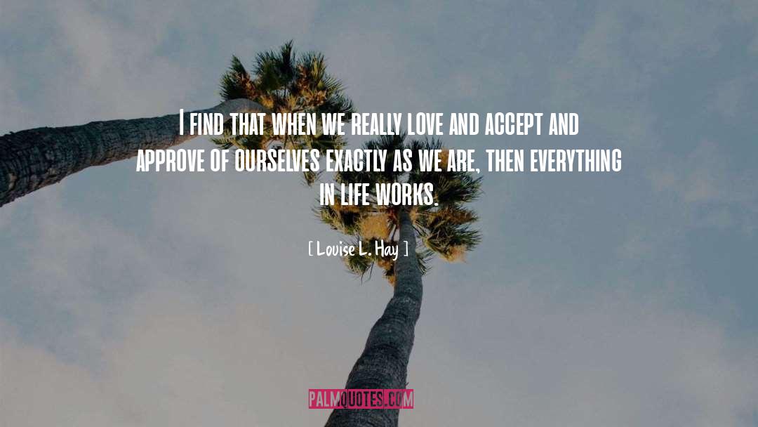 Louise L. Hay Quotes: I find that when we