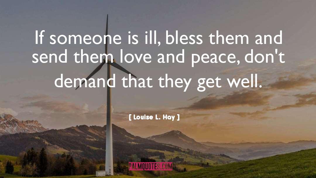 Louise L. Hay Quotes: If someone is ill, bless