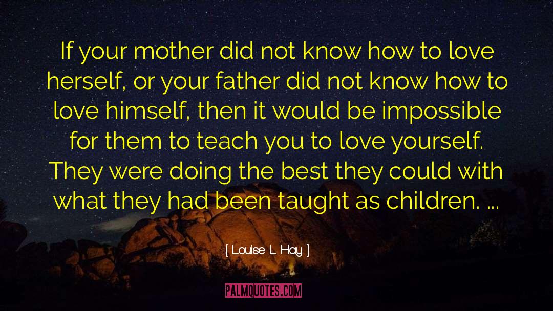 Louise L. Hay Quotes: If your mother did not