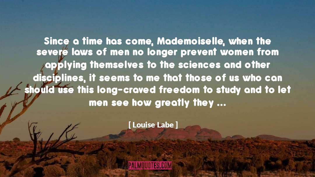 Louise Labe Quotes: Since a time has come,
