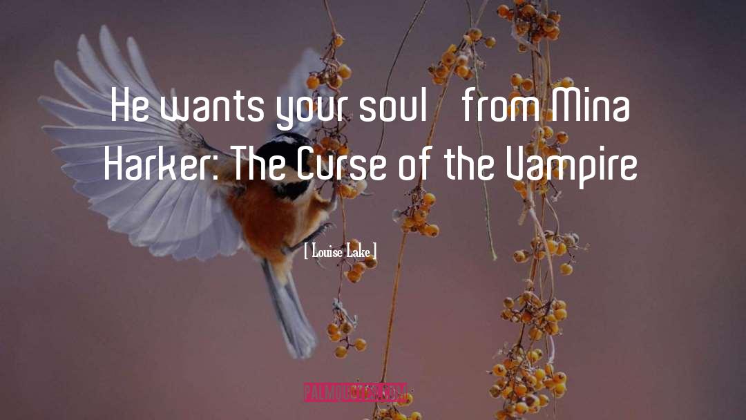 Louise Lake Quotes: He wants your soul' from
