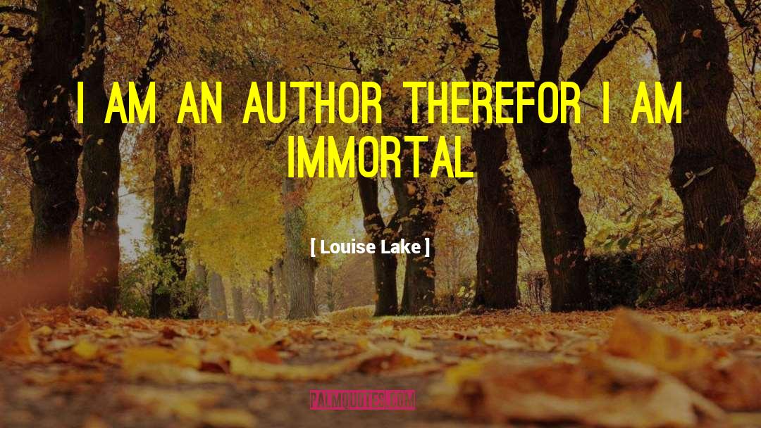 Louise Lake Quotes: I am an Author therefor