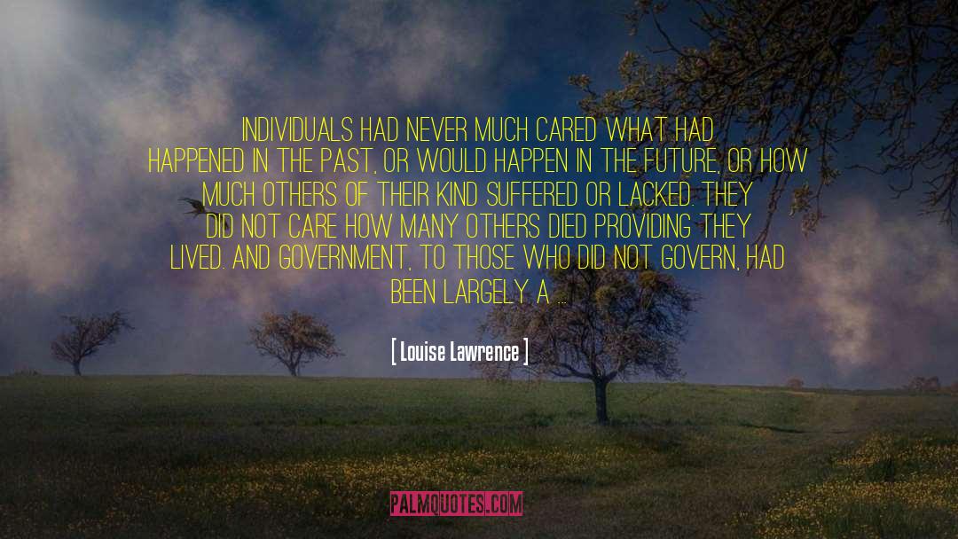 Louise Lawrence Quotes: Individuals had never much cared
