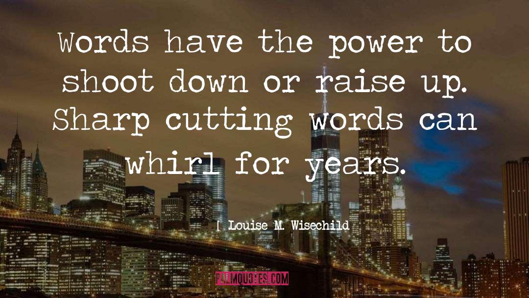 Louise M. Wisechild Quotes: Words have the power to