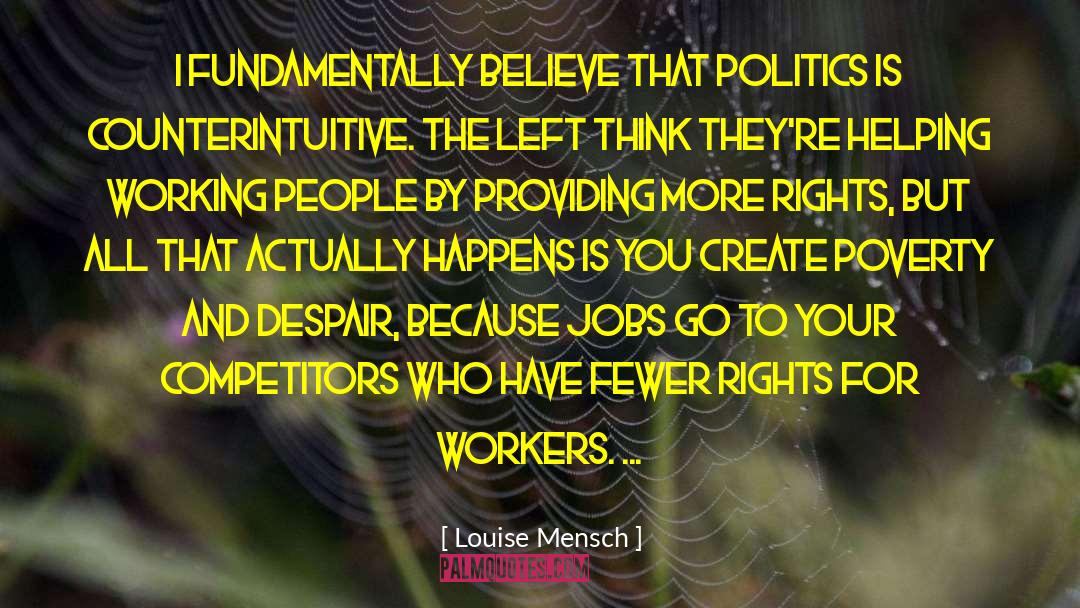 Louise Mensch Quotes: I fundamentally believe that politics