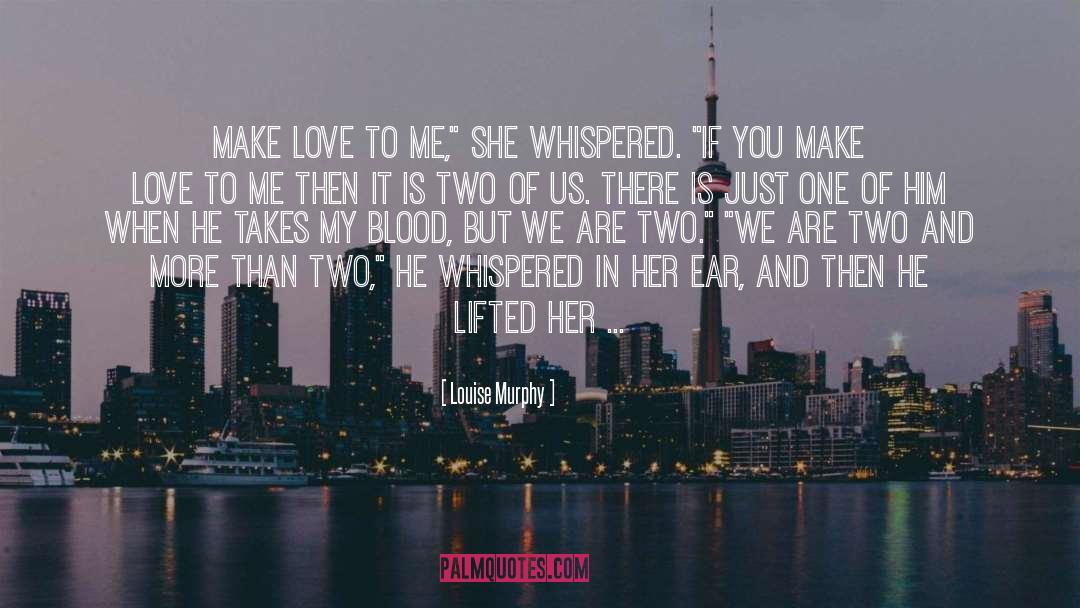 Louise Murphy Quotes: Make love to me,