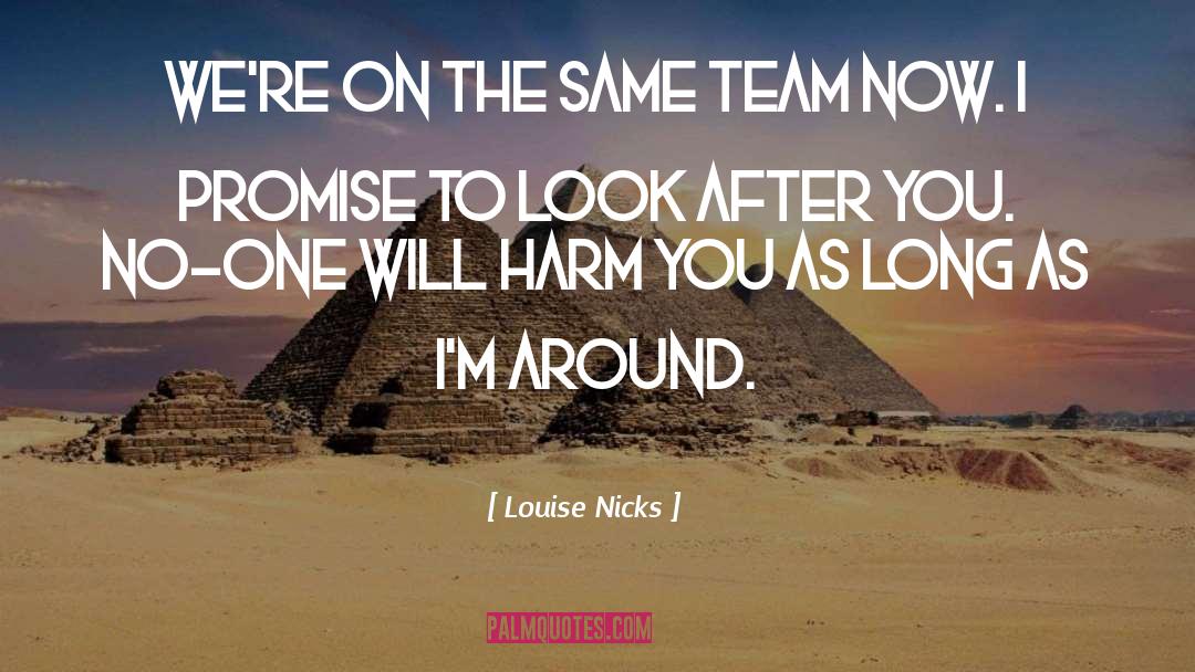 Louise Nicks Quotes: We're on the same team