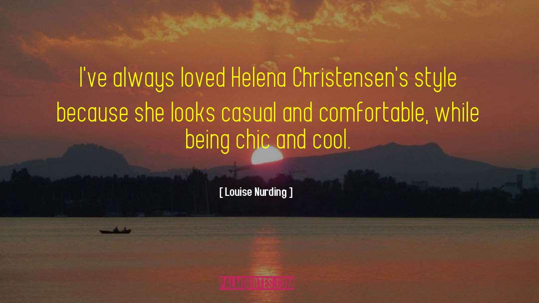 Louise Nurding Quotes: I've always loved Helena Christensen's