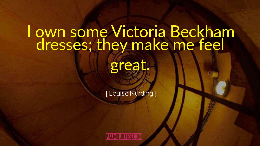 Louise Nurding Quotes: I own some Victoria Beckham