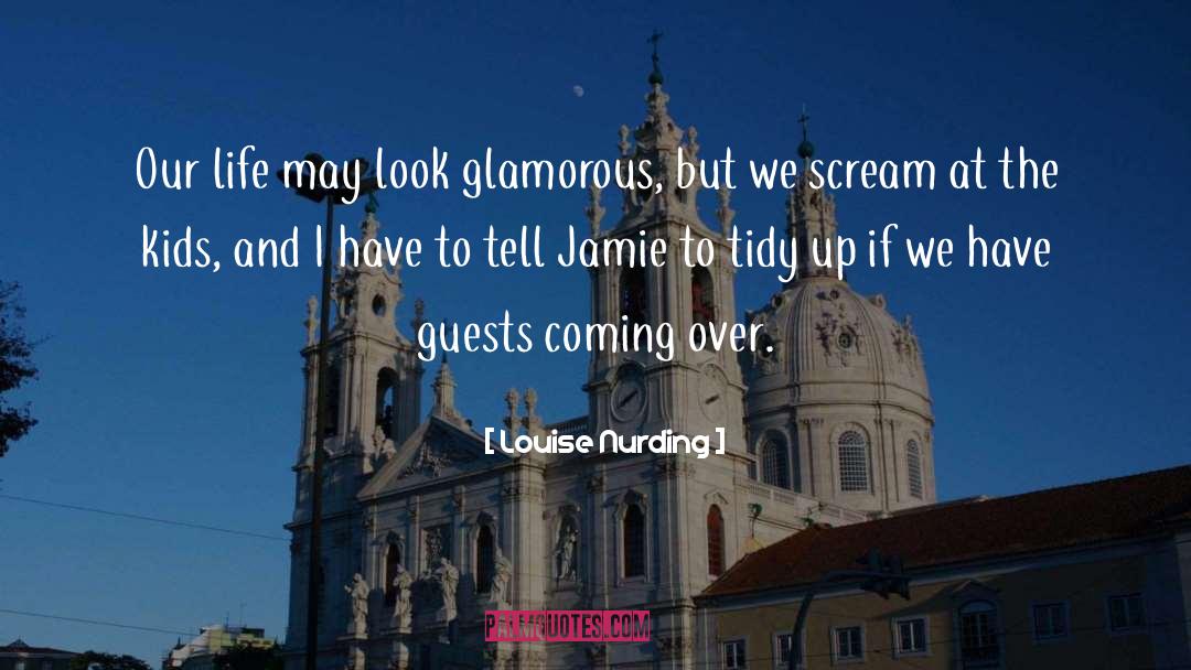 Louise Nurding Quotes: Our life may look glamorous,