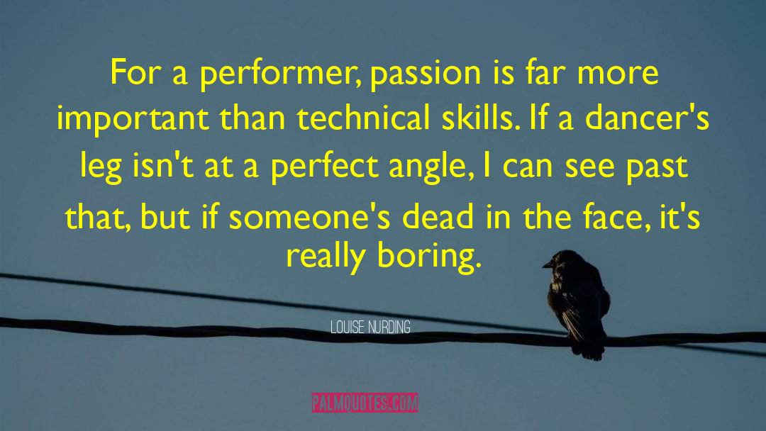 Louise Nurding Quotes: For a performer, passion is