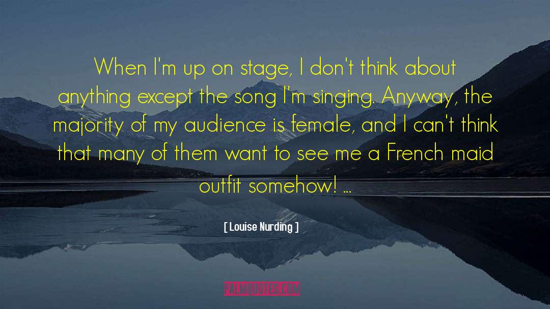 Louise Nurding Quotes: When I'm up on stage,