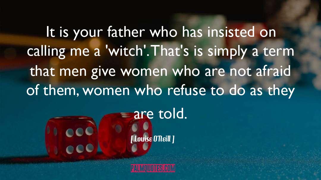 Louise O'Neill Quotes: It is your father who