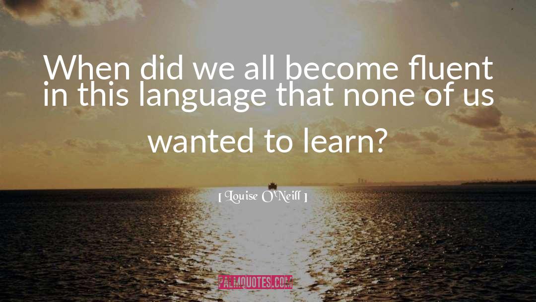 Louise O'Neill Quotes: When did we all become