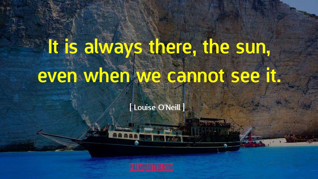 Louise O'Neill Quotes: It is always there, the