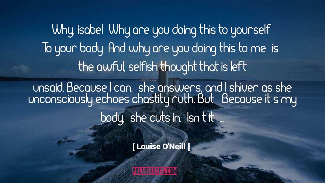 Louise O'Neill Quotes: Why, isabel? Why are you