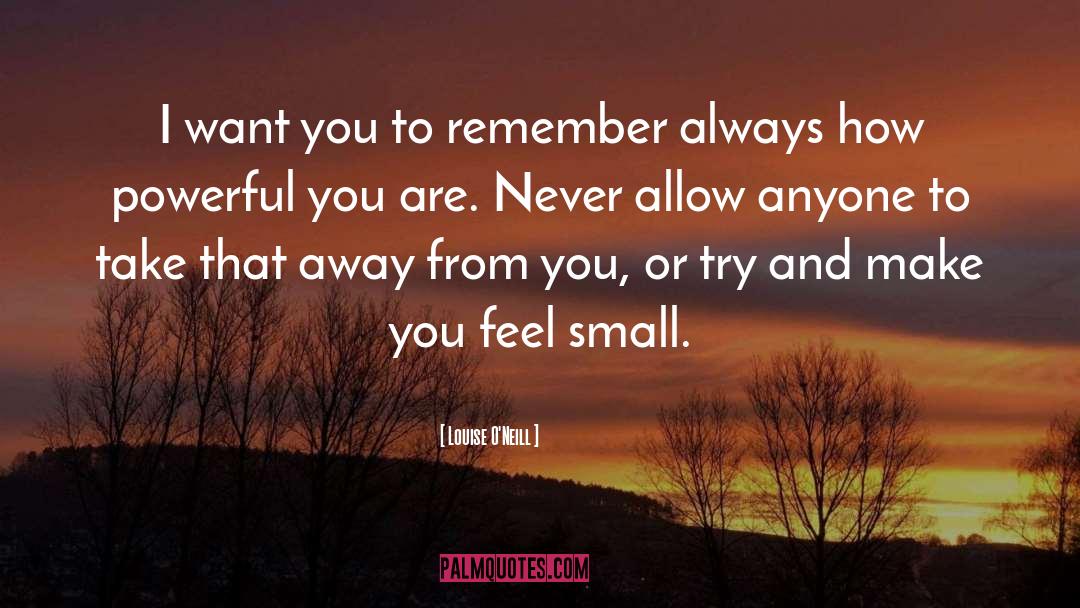 Louise O'Neill Quotes: I want you to remember