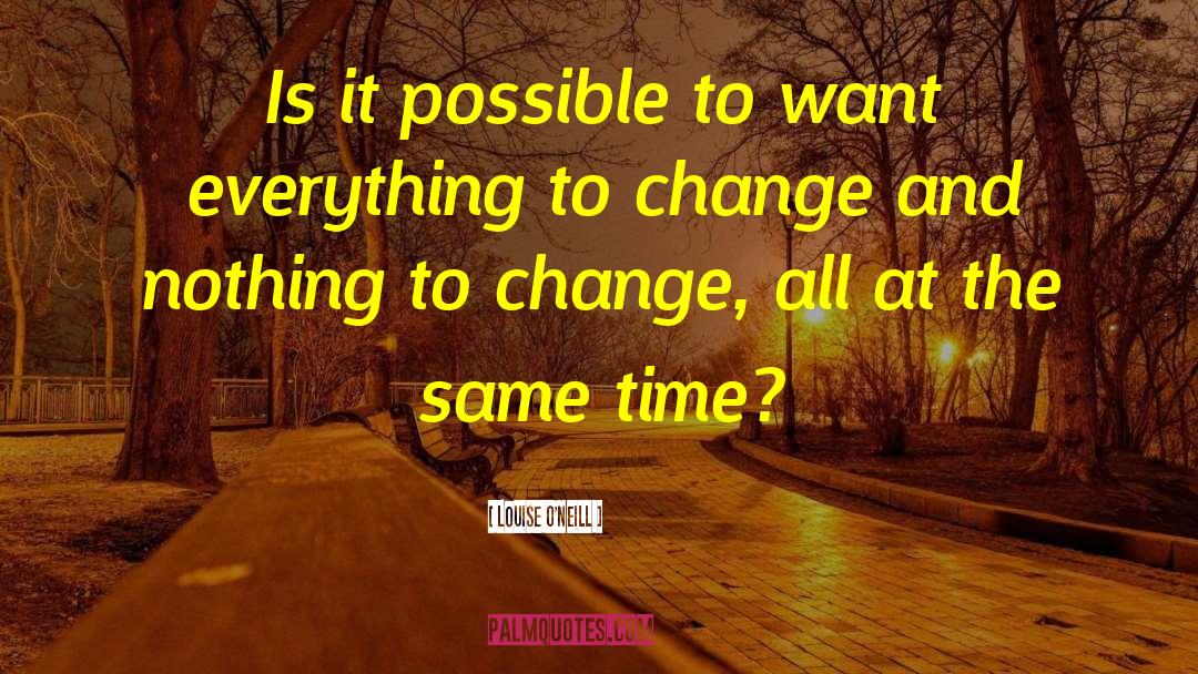 Louise O'Neill Quotes: Is it possible to want