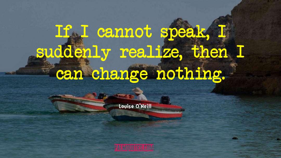 Louise O'Neill Quotes: If I cannot speak, I