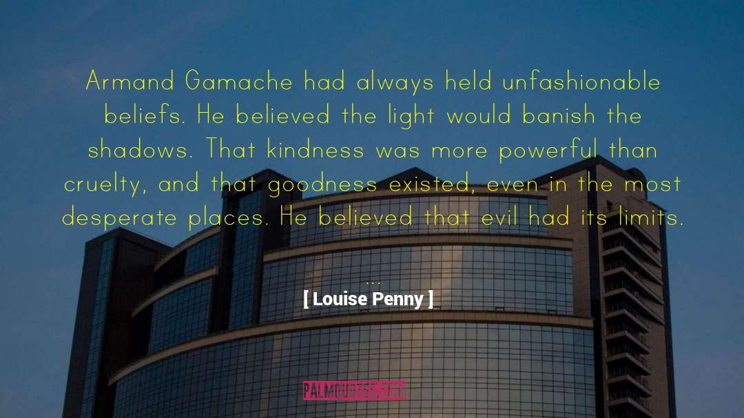 Louise Penny Quotes: Armand Gamache had always held
