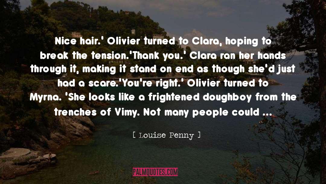Louise Penny Quotes: Nice hair.' Olivier turned to