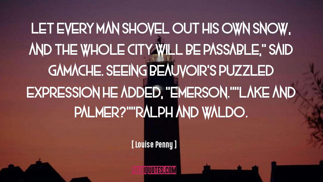 Louise Penny Quotes: Let every man shovel out