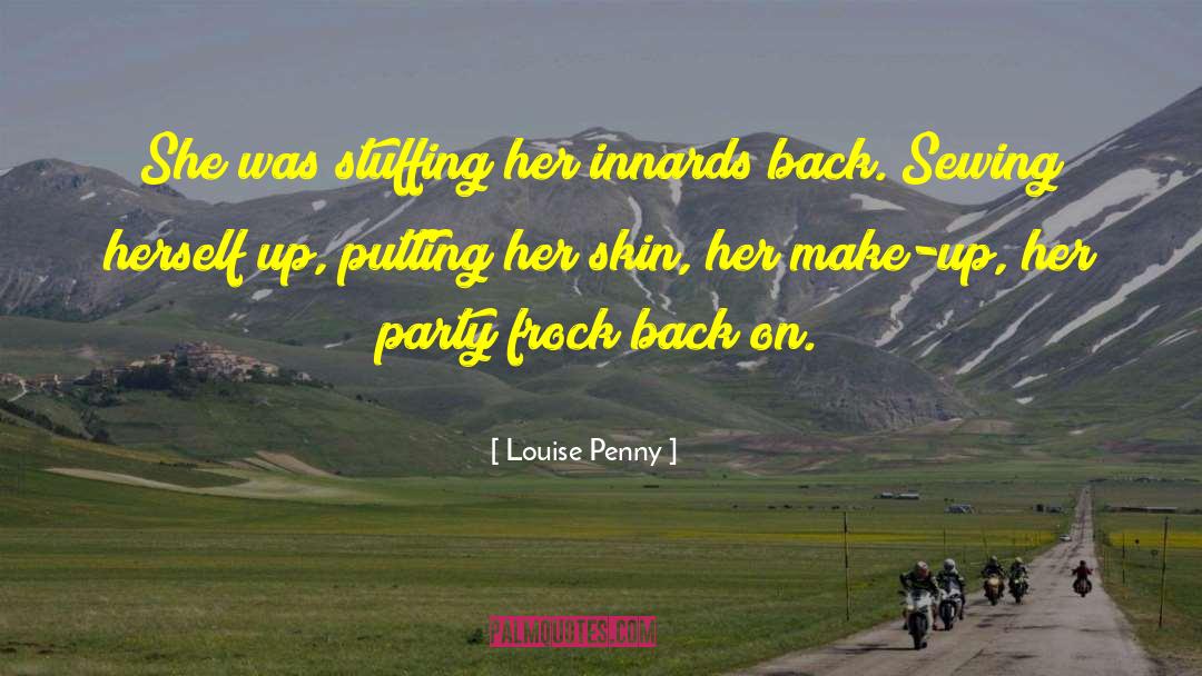 Louise Penny Quotes: She was stuffing her innards