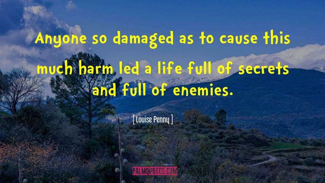 Louise Penny Quotes: Anyone so damaged as to