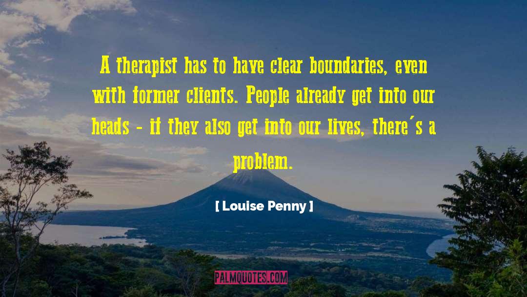 Louise Penny Quotes: A therapist has to have