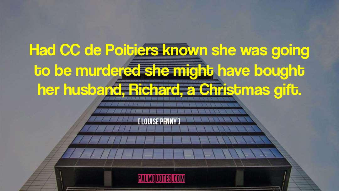 Louise Penny Quotes: Had CC de Poitiers known