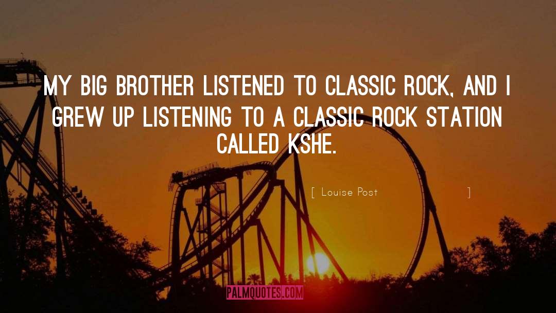 Louise Post Quotes: My big brother listened to