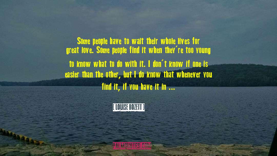Louise Rozett Quotes: Some people have to wait