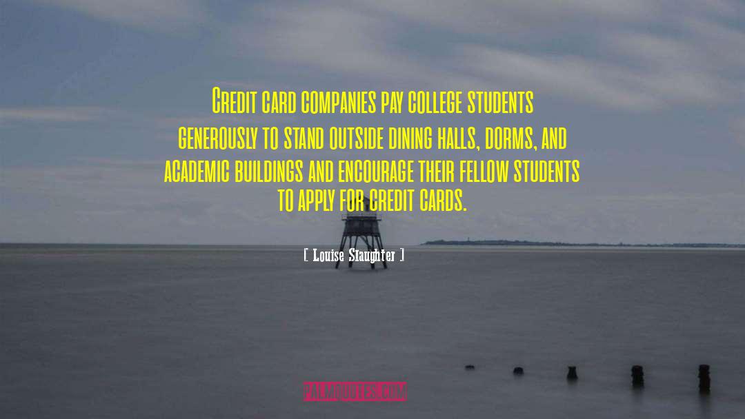 Louise Slaughter Quotes: Credit card companies pay college