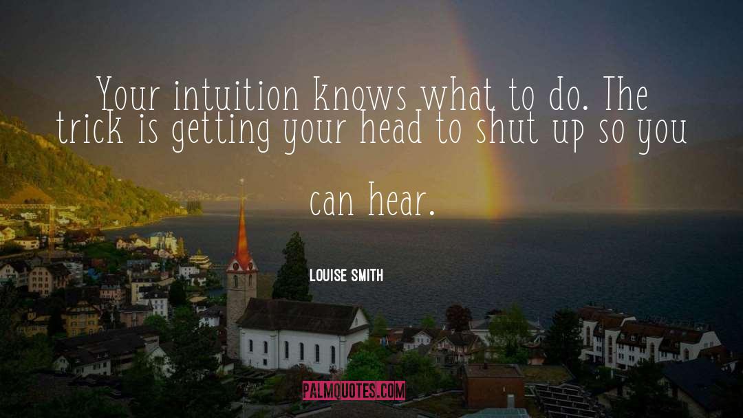 Louise Smith Quotes: Your intuition knows what to