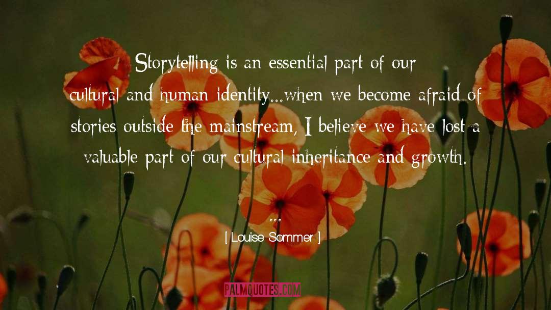 Louise Sommer Quotes: Storytelling is an essential part