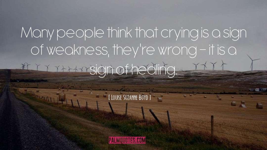 Louise Suzanne Boyd Quotes: Many people think that crying