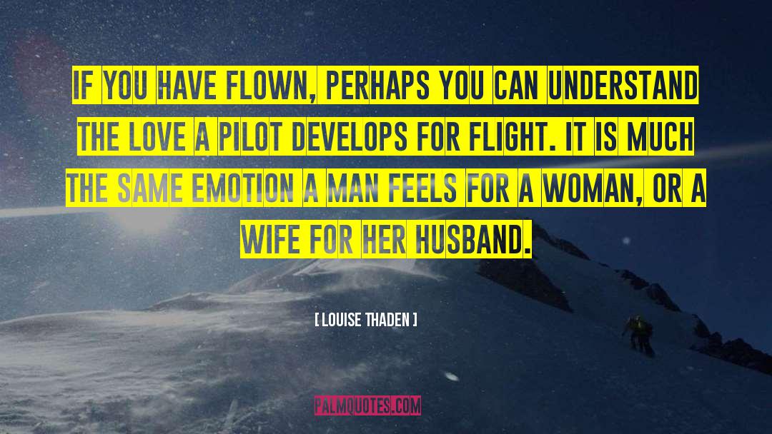 Louise Thaden Quotes: If you have flown, perhaps