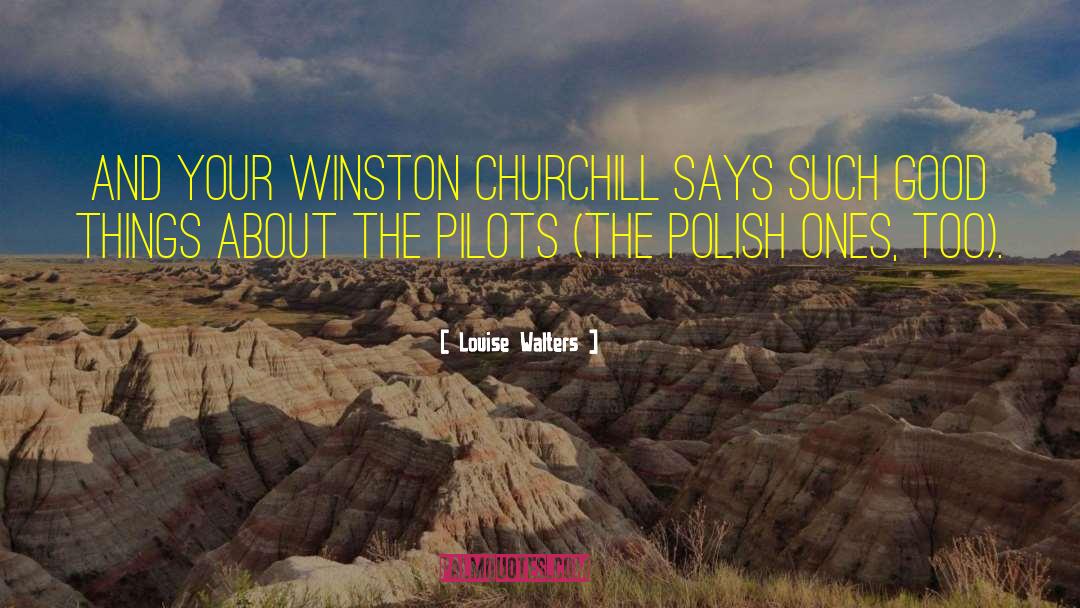 Louise Walters Quotes: And your Winston Churchill says