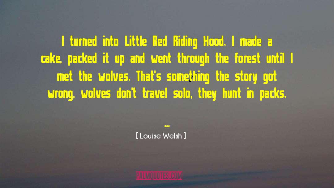 Louise Welsh Quotes: I turned into Little Red