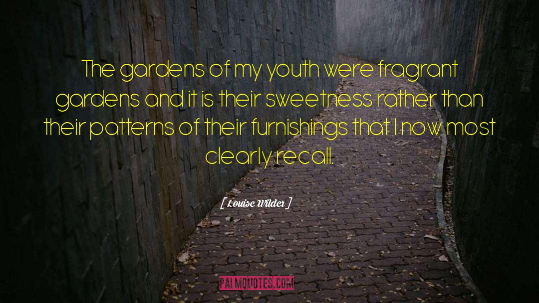 Louise Wilder Quotes: The gardens of my youth