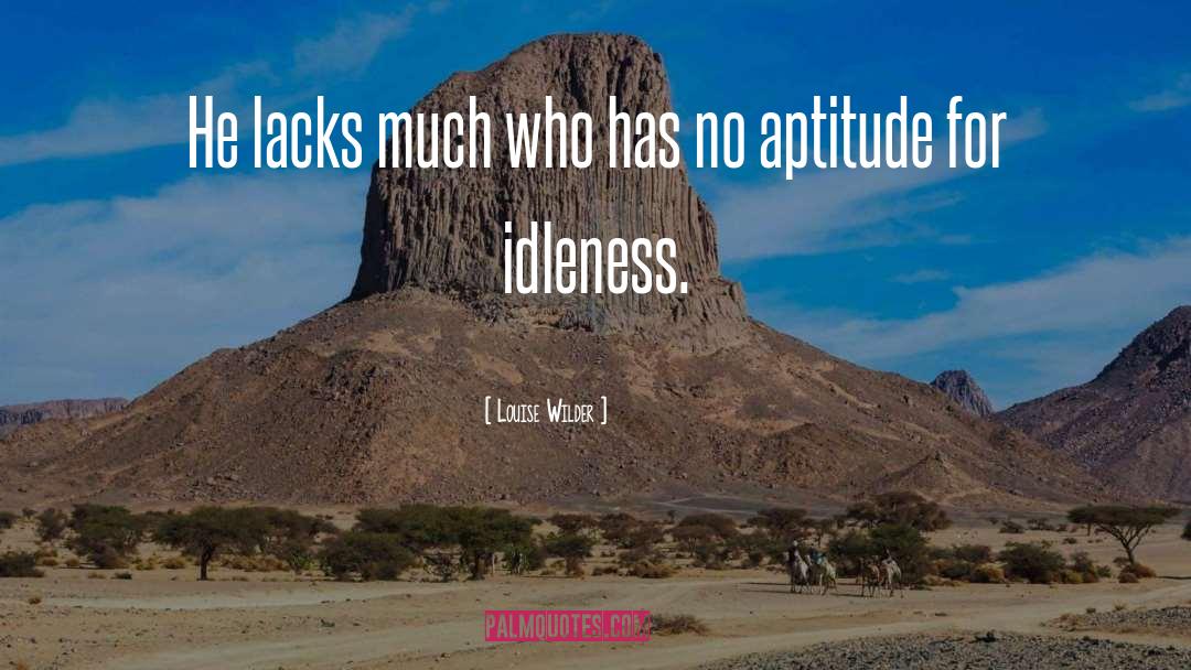 Louise Wilder Quotes: He lacks much who has