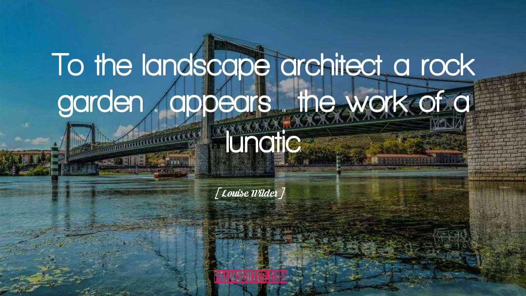 Louise Wilder Quotes: To the landscape architect a