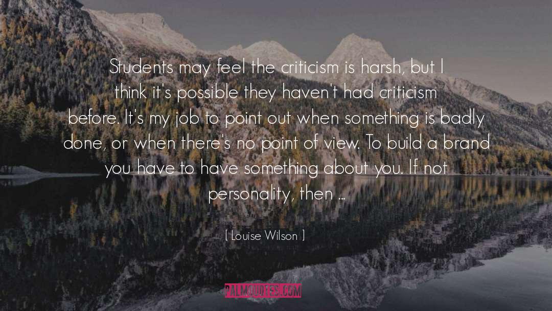 Louise Wilson Quotes: Students may feel the criticism