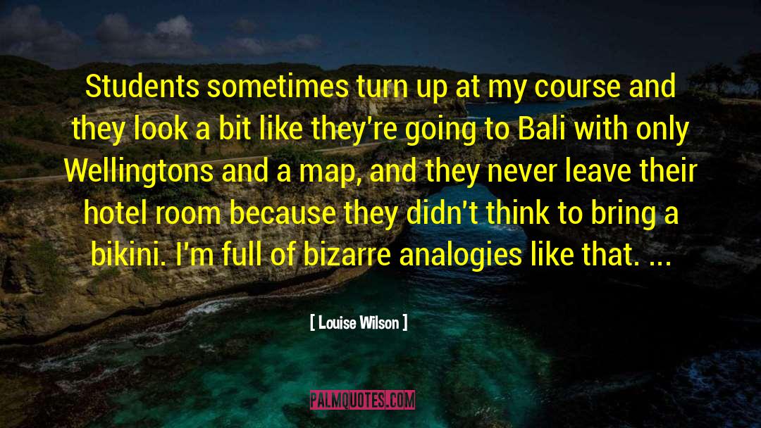 Louise Wilson Quotes: Students sometimes turn up at